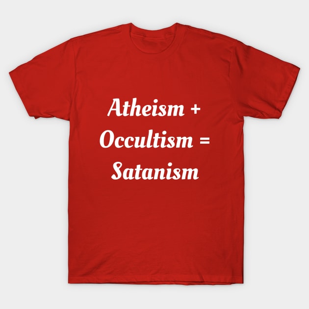 Atheism + Occultism = Satanism T-Shirt by TraditionalWitchGifts